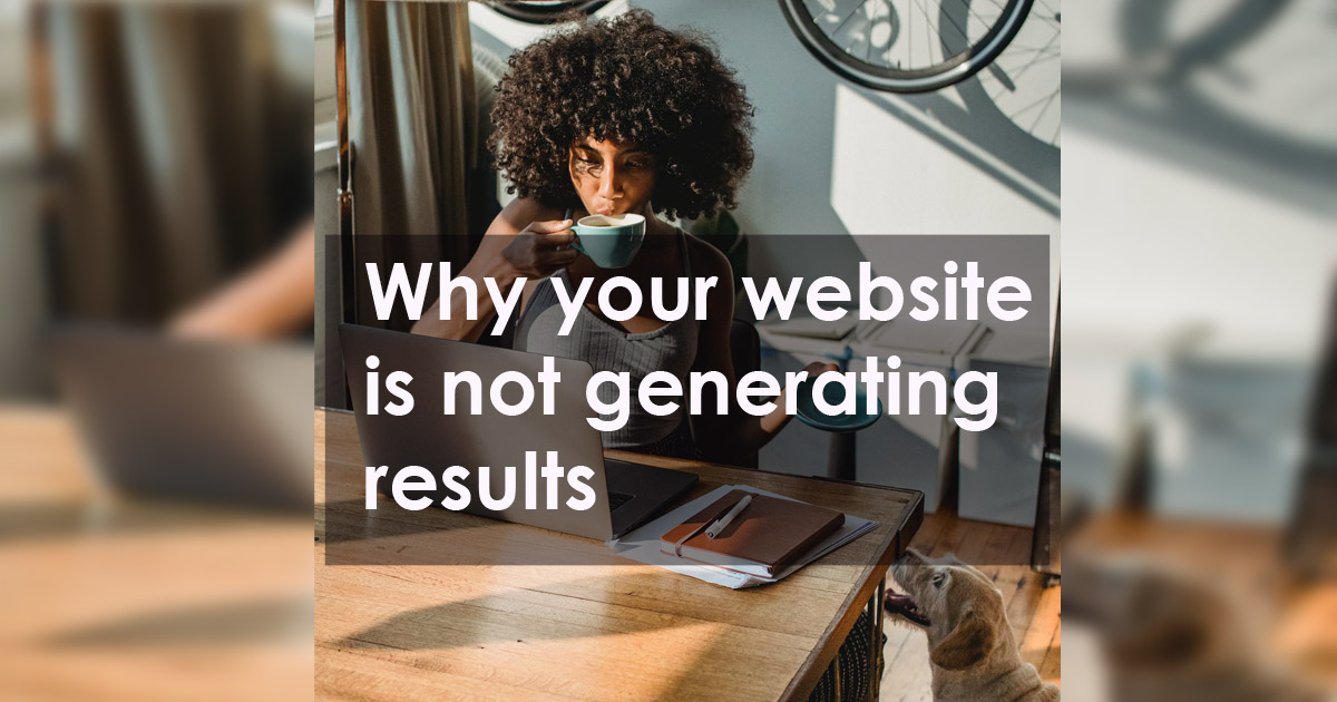 Why Your Website Is Not Generating Results
